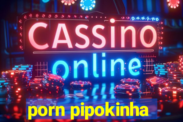 porn pipokinha